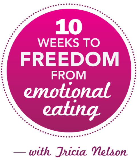 Ten Weeks to Freedom from Emotional Eating Ten Weeks to Freedom from Emotional Eating